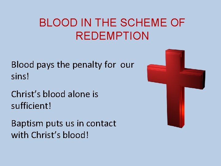 BLOOD IN THE SCHEME OF REDEMPTION Blood pays the penalty for our sins! Christ’s