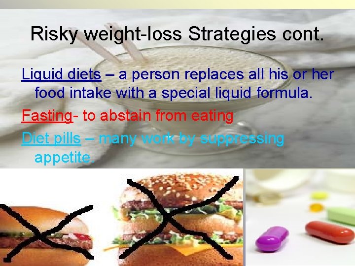 Risky weight-loss Strategies cont. Liquid diets – a person replaces all his or her