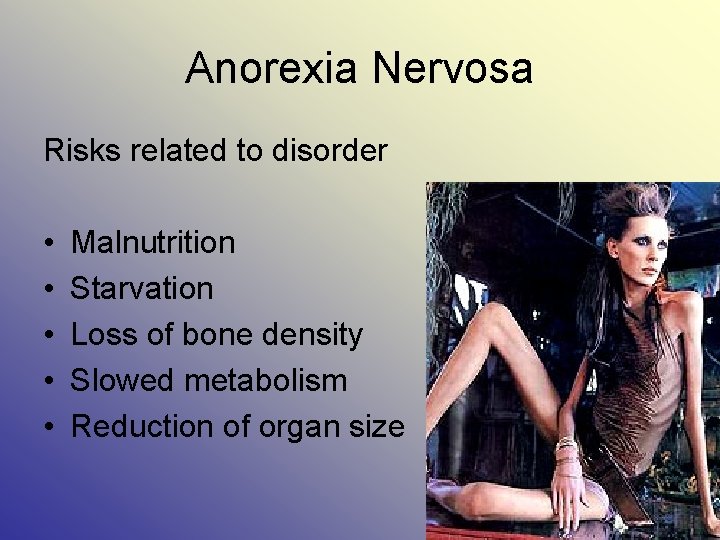 Anorexia Nervosa Risks related to disorder • • • Malnutrition Starvation Loss of bone