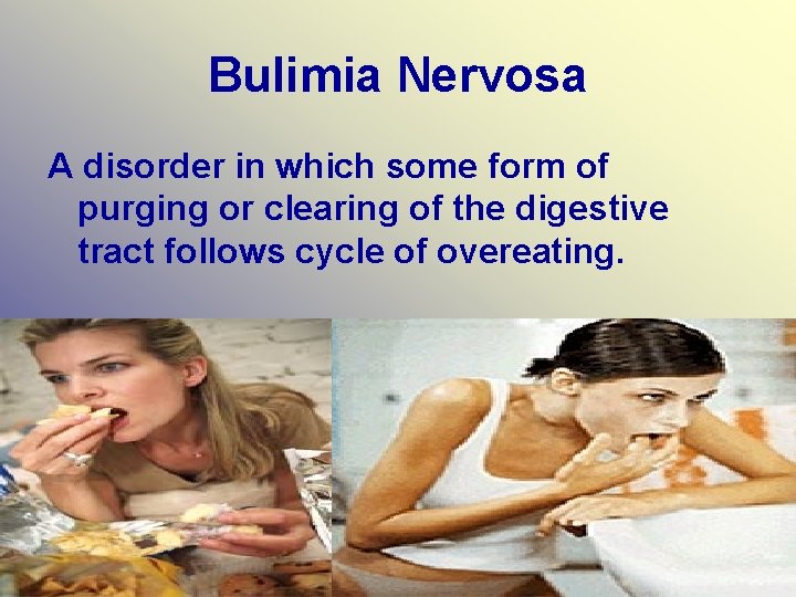 Bulimia Nervosa A disorder in which some form of purging or clearing of the