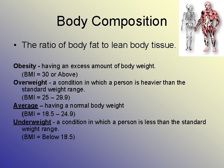 Body Composition • The ratio of body fat to lean body tissue. Obesity -