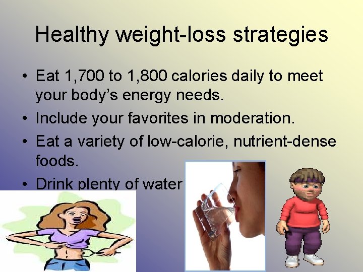 Healthy weight-loss strategies • Eat 1, 700 to 1, 800 calories daily to meet