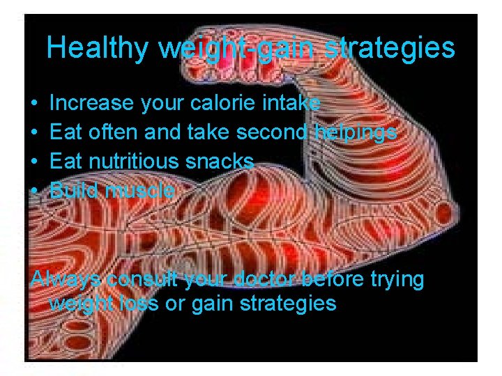 Healthy weight-gain strategies • • Increase your calorie intake Eat often and take second