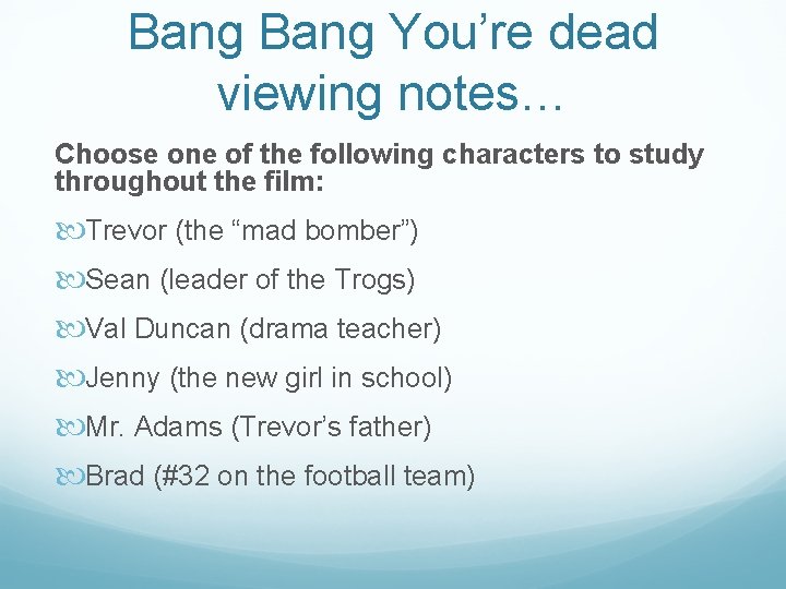 Bang You’re dead viewing notes… Choose one of the following characters to study throughout