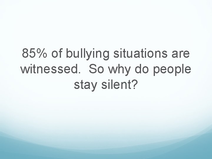85% of bullying situations are witnessed. So why do people stay silent? 
