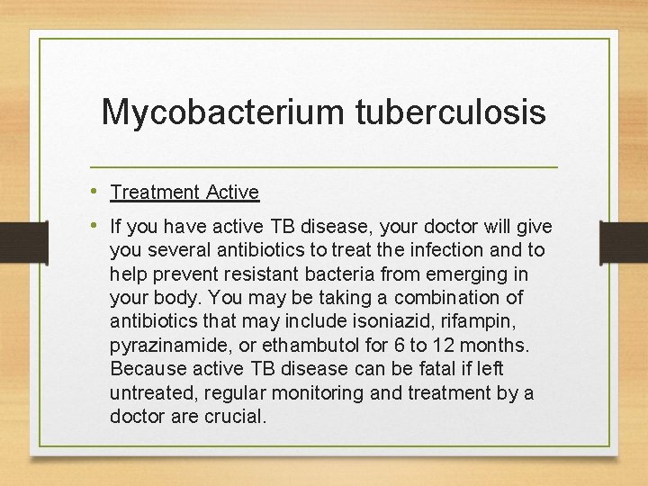 Mycobacterium tuberculosis • Treatment Active • If you have active TB disease, your doctor