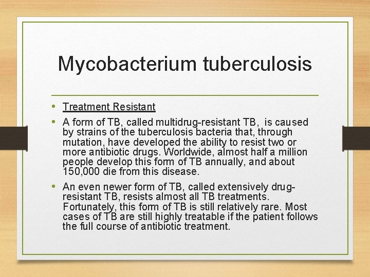 Mycobacterium tuberculosis • Treatment Resistant • A form of TB, called multidrug-resistant TB, is