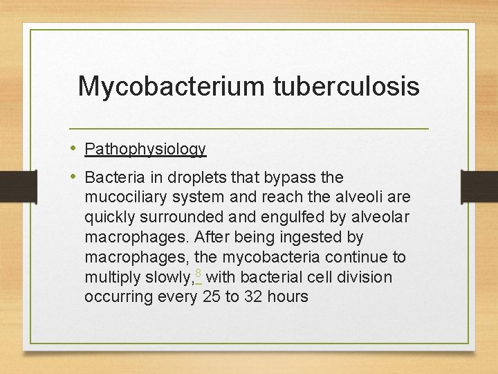 Mycobacterium tuberculosis • Pathophysiology • Bacteria in droplets that bypass the mucociliary system and