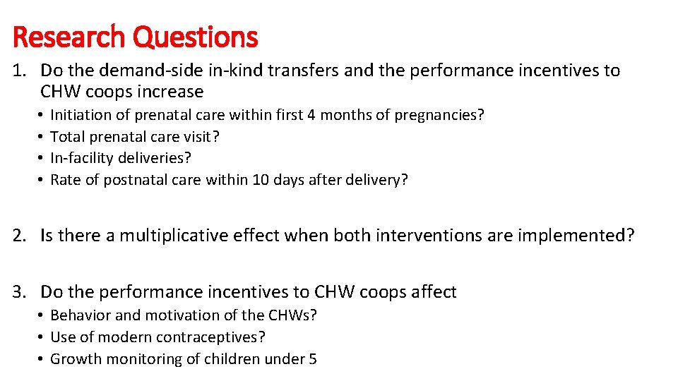 Research Questions 1. Do the demand-side in-kind transfers and the performance incentives to CHW