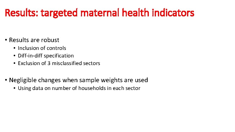 Results: targeted maternal health indicators • Results are robust • Inclusion of controls •