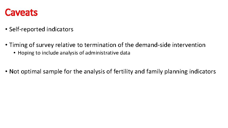 Caveats • Self-reported indicators • Timing of survey relative to termination of the demand-side