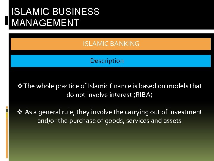 ISLAMIC BUSINESS MANAGEMENT ISLAMIC BANKING Description v. The whole practice of Islamic finance is