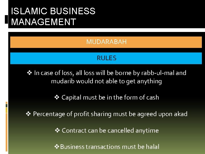 ISLAMIC BUSINESS MANAGEMENT MUDARABAH RULES v In case of loss, all loss will be