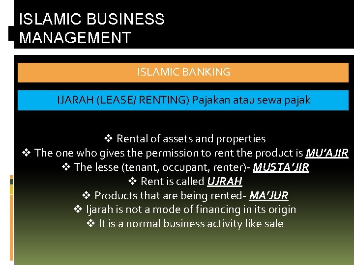 ISLAMIC BUSINESS MANAGEMENT ISLAMIC BANKING IJARAH (LEASE/ RENTING) Pajakan atau sewa pajak v Rental