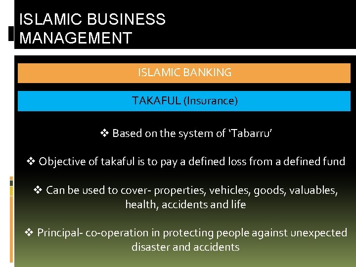 ISLAMIC BUSINESS MANAGEMENT ISLAMIC BANKING TAKAFUL (Insurance) v Based on the system of ‘Tabarru’