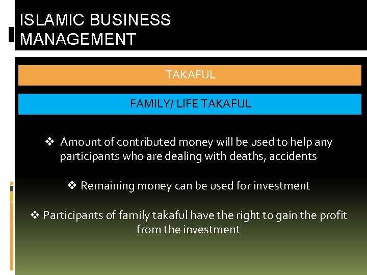 ISLAMIC BUSINESS MANAGEMENT TAKAFUL FAMILY/ LIFE TAKAFUL v Amount of contributed money will be