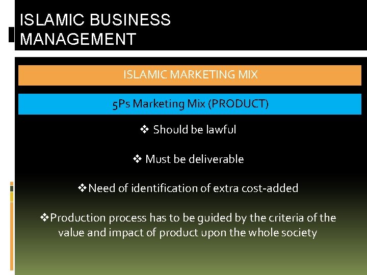 ISLAMIC BUSINESS MANAGEMENT ISLAMIC MARKETING MIX 5 Ps Marketing Mix (PRODUCT) v Should be