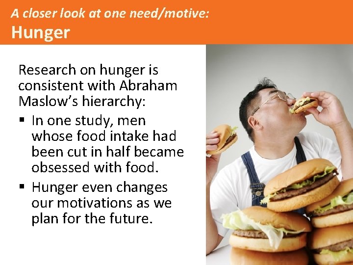 A closer look at one need/motive: Hunger Research on hunger is consistent with Abraham