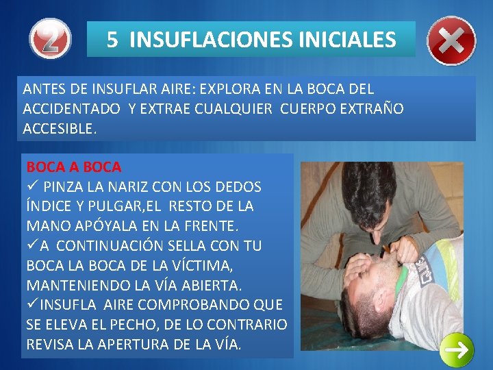 5 INSUFLACIONES INICIALES ANTES DE INSUFLAR AIRE: EXPLORA EN LA BOCA DEL ACCIDENTADO Y