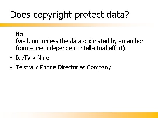 Does copyright protect data? • No. (well, not unless the data originated by an