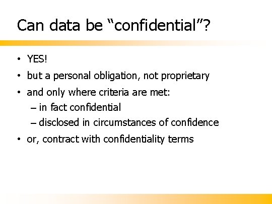 Can data be “confidential”? • YES! • but a personal obligation, not proprietary •