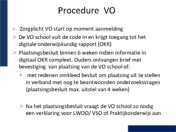 Procedure VO Ø Zorgplicht VO start op moment aanmelding Ø De VO school vult