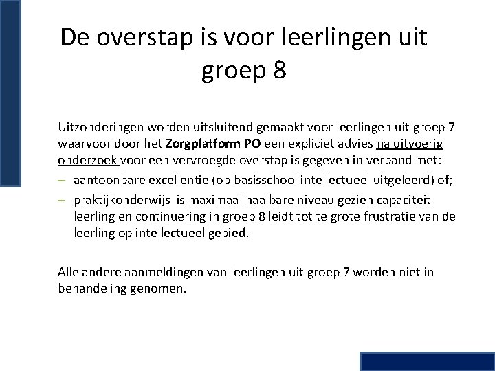 De overstap is voor leerlingen uit groep 8 Uitzonderingen worden uitsluitend gemaakt voor leerlingen