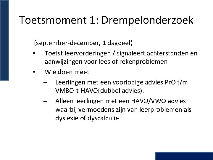 Toetsmoment 1: Drempelonderzoek (september-december, 1 dagdeel) • Toetst leervorderingen / signaleert achterstanden en aanwijzingen