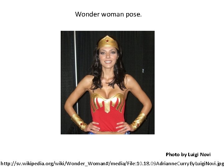 Wonder woman pose. Photo by Luigi Novi http: //sv. wikipedia. org/wiki/Wonder_Woman#/media/File: 10. 18. 09