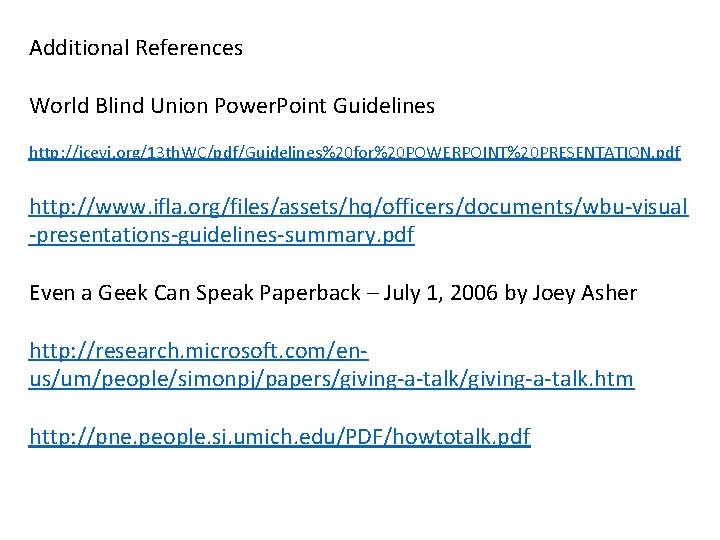 Additional References World Blind Union Power. Point Guidelines http: //icevi. org/13 th. WC/pdf/Guidelines%20 for%20
