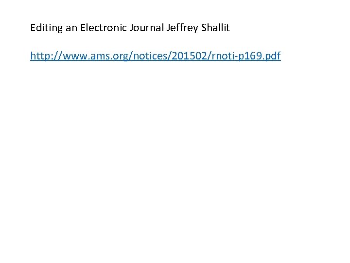 Editing an Electronic Journal Jeffrey Shallit http: //www. ams. org/notices/201502/rnoti-p 169. pdf 