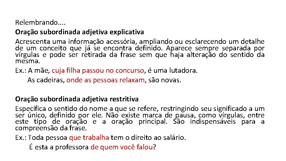 Relembrando. . Oração subordinada adjetiva explicativa Acrescenta uma informação acessória, ampliando ou esclarecendo um