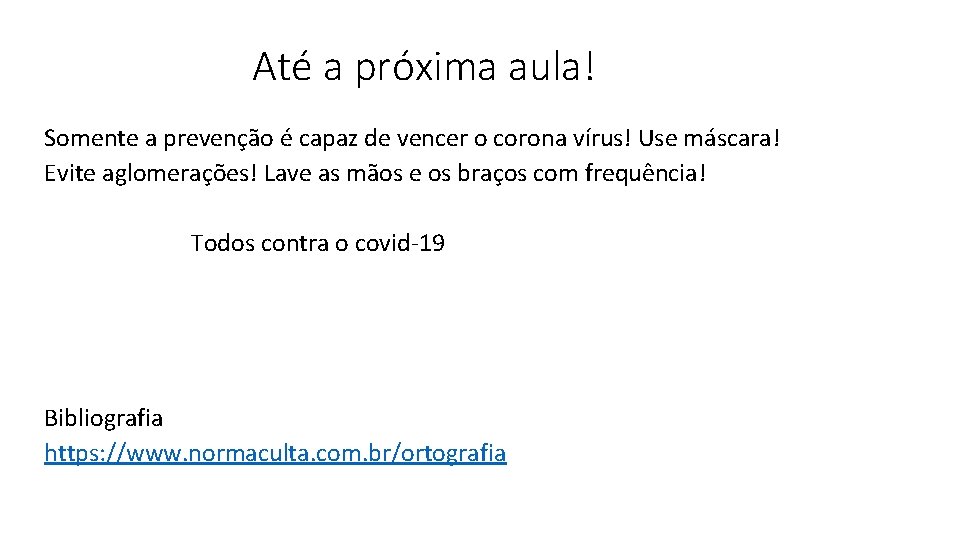 Até a próxima aula! Somente a prevenção é capaz de vencer o corona vírus!