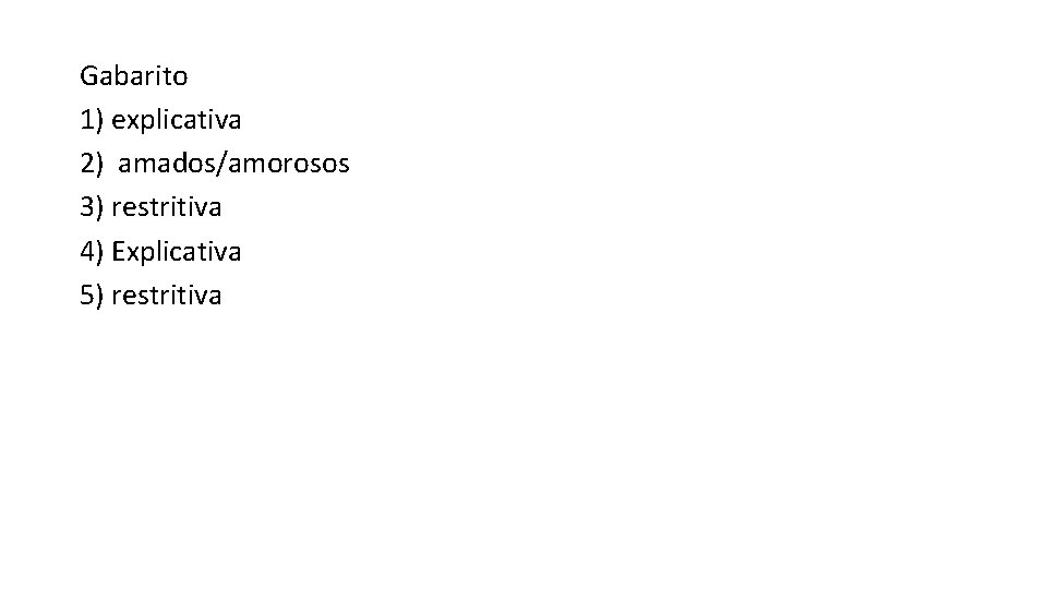 Gabarito 1) explicativa 2) amados/amorosos 3) restritiva 4) Explicativa 5) restritiva 