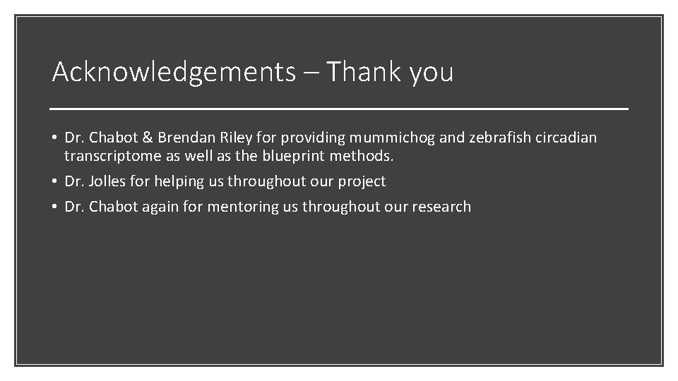Acknowledgements – Thank you • Dr. Chabot & Brendan Riley for providing mummichog and