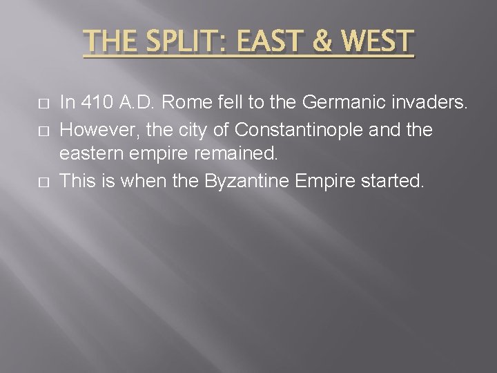 THE SPLIT: EAST & WEST � � � In 410 A. D. Rome fell