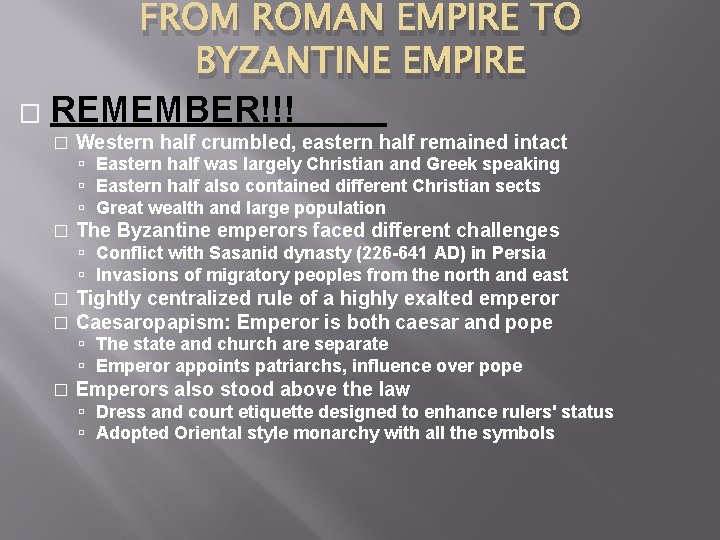 FROM ROMAN EMPIRE TO BYZANTINE EMPIRE � REMEMBER!!! � Western half crumbled, eastern half