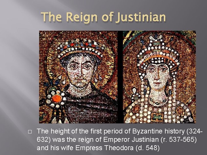 The Reign of Justinian � The height of the first period of Byzantine history