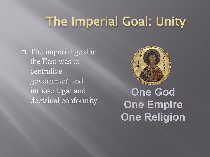 The Imperial Goal: Unity The imperial goal in the East was to centralize government