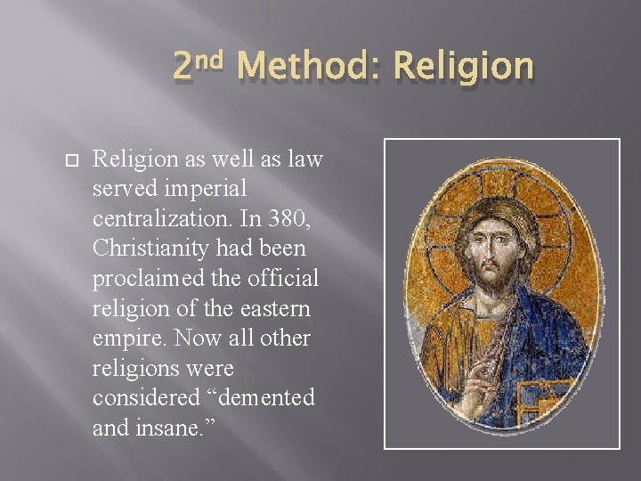 2 nd Method: Religion as well as law served imperial centralization. In 380, Christianity