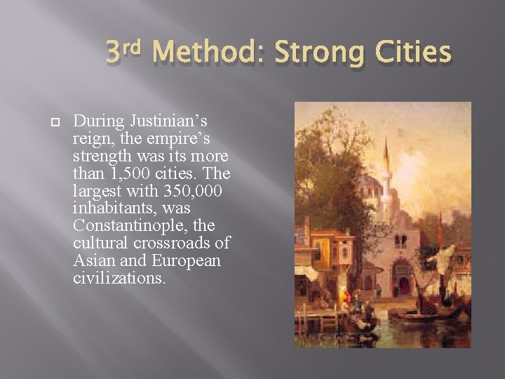 3 rd Method: Strong Cities During Justinian’s reign, the empire’s strength was its more