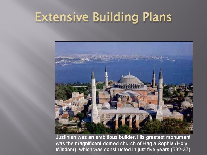 Extensive Building Plans Justinian was an ambitious builder. His greatest monument was the magnificent