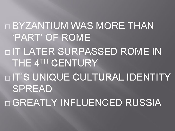 � BYZANTIUM WAS MORE THAN ‘PART’ OF ROME � IT LATER SURPASSED ROME IN