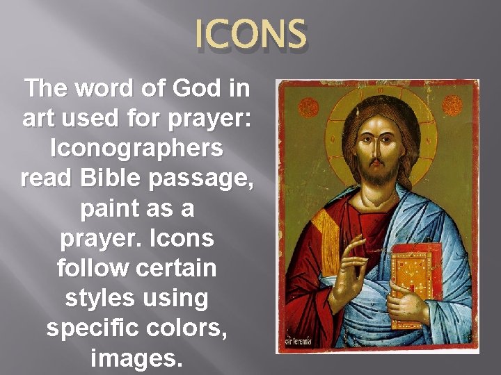 ICONS The word of God in art used for prayer: Iconographers read Bible passage,