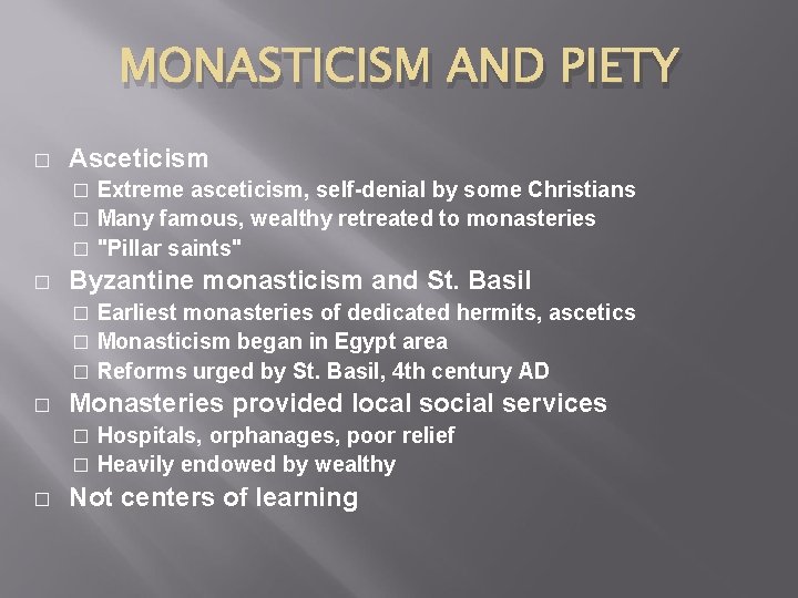 MONASTICISM AND PIETY � Asceticism Extreme asceticism, self-denial by some Christians � Many famous,