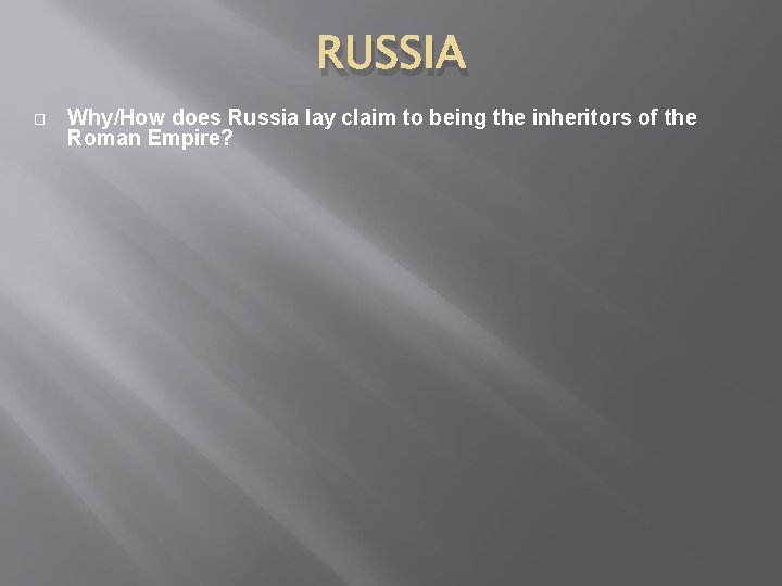 RUSSIA � Why/How does Russia lay claim to being the inheritors of the Roman