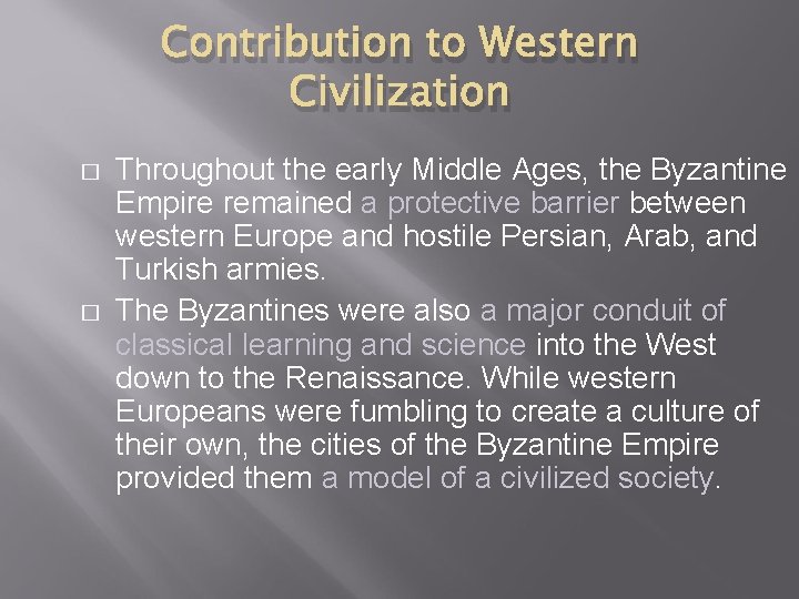 Contribution to Western Civilization � � Throughout the early Middle Ages, the Byzantine Empire