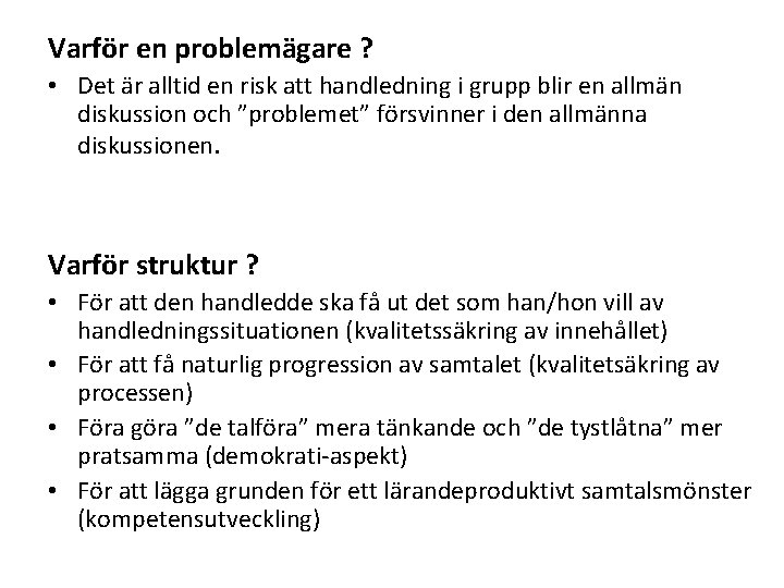 Varför en problemägare ? • Det är alltid en risk att handledning i grupp