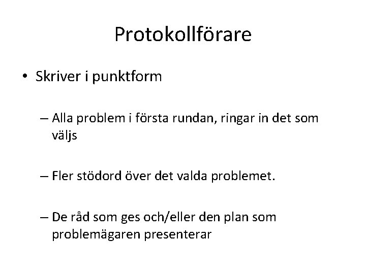 Protokollförare • Skriver i punktform – Alla problem i första rundan, ringar in det