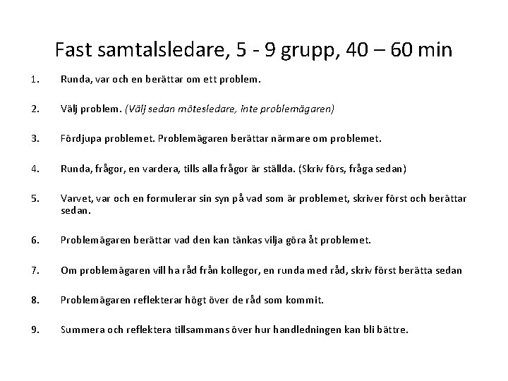 Fast samtalsledare, 5 - 9 grupp, 40 – 60 min 1. Runda, var och